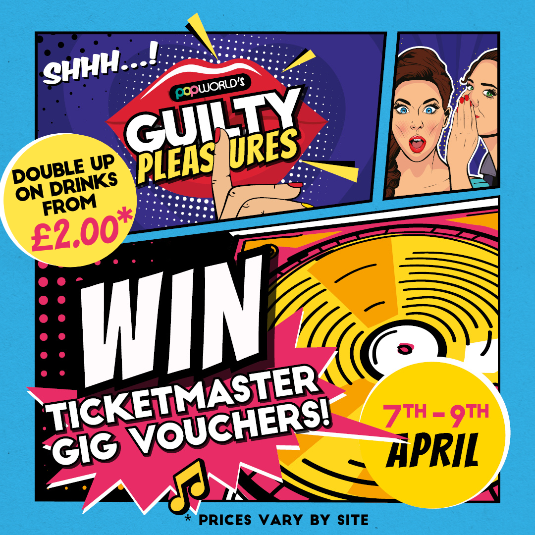 Popworld's Guilty Pleasures at Popworld Plymouth (p) - The Music - Win Ticketmaster Vouchers Popworld's Guilty Pleasures at Popworld Plymouth (p) - The Music - Win Ticketmaster Vouchers
