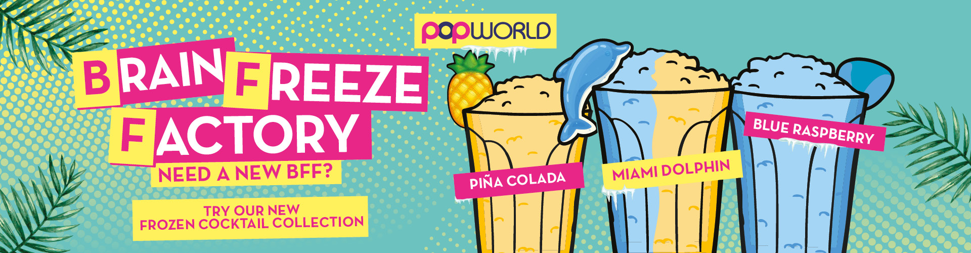 New Frozen Cocktail Collection at Popworld Chelmsford (p)