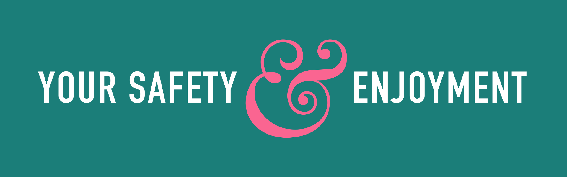 Your safety and enjoyment