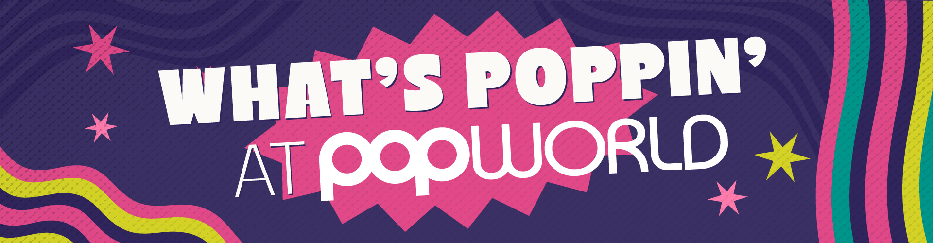 What's Poppin' at Popworld Chelmsford (p)